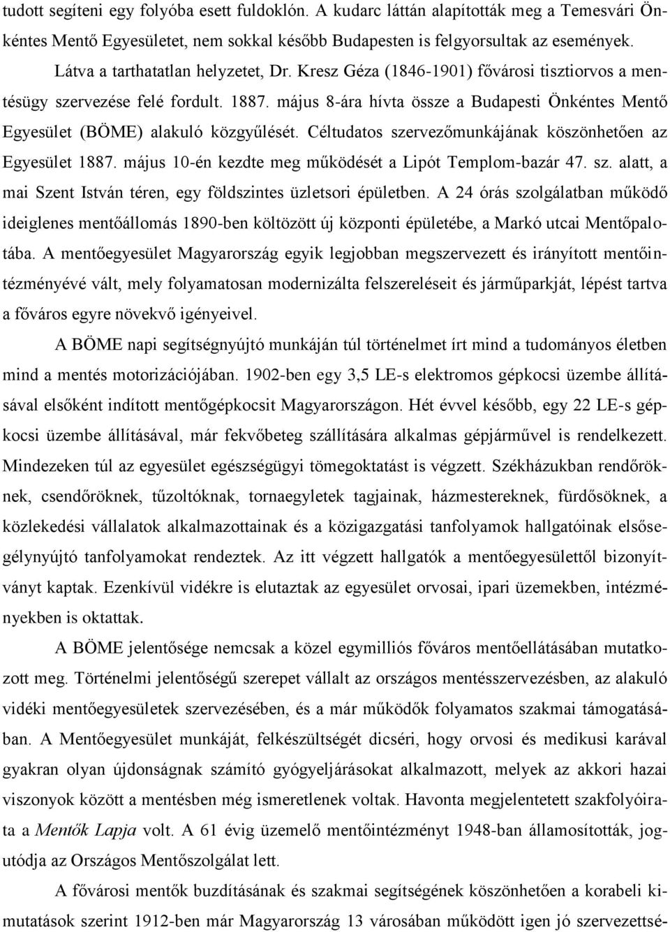 május 8-ára hívta össze a Budapesti Önkéntes Mentő Egyesület (BÖME) alakuló közgyűlését. Céltudatos szervezőmunkájának köszönhetően az Egyesület 1887.