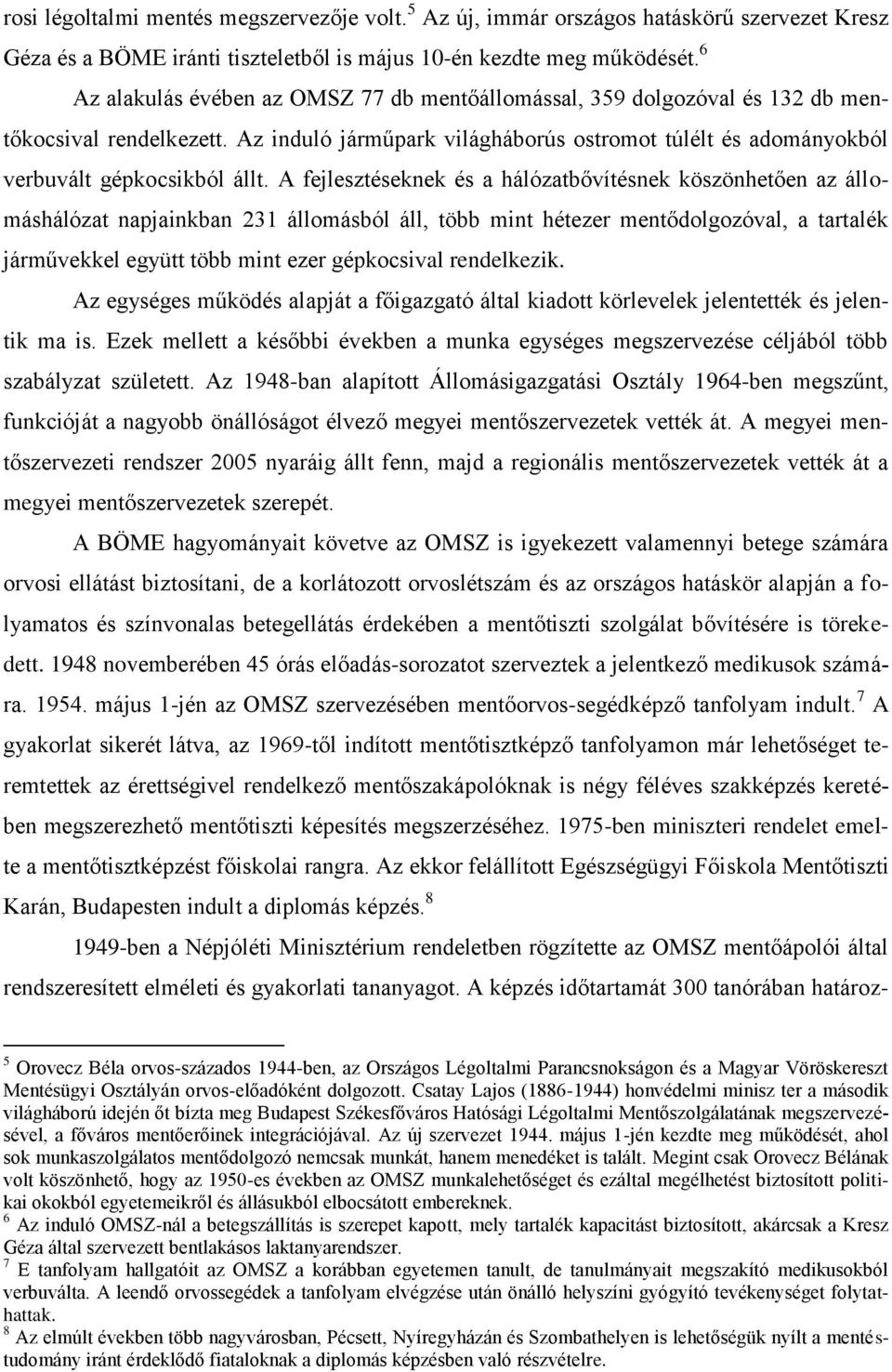 A fejlesztéseknek és a hálózatbővítésnek köszönhetően az állomáshálózat napjainkban 231 állomásból áll, több mint hétezer mentődolgozóval, a tartalék járművekkel együtt több mint ezer gépkocsival