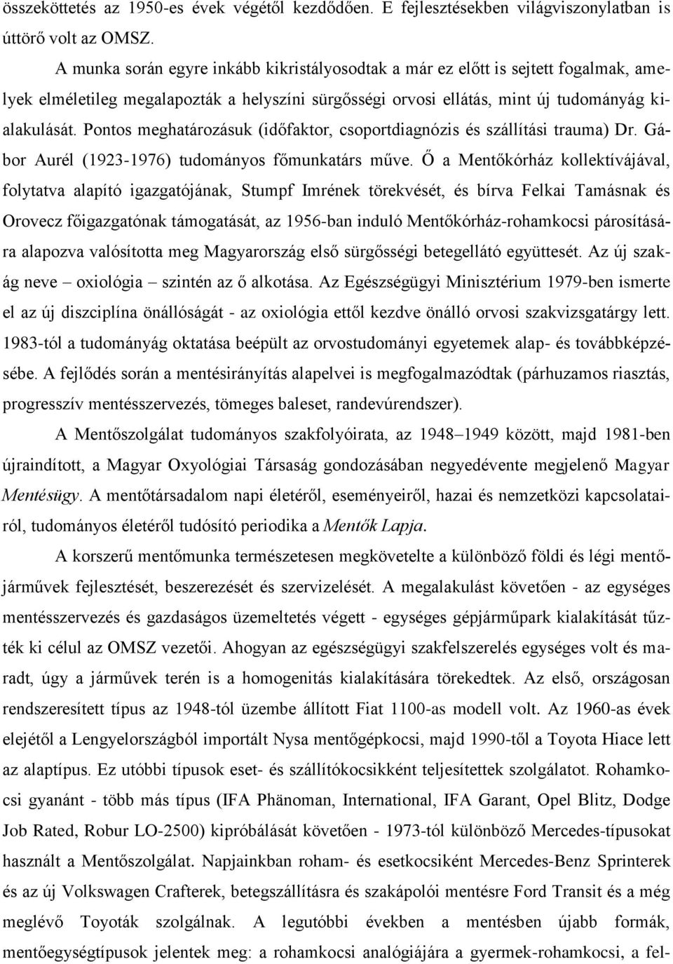 Pontos meghatározásuk (időfaktor, csoportdiagnózis és szállítási trauma) Dr. Gábor Aurél (1923-1976) tudományos főmunkatárs műve.