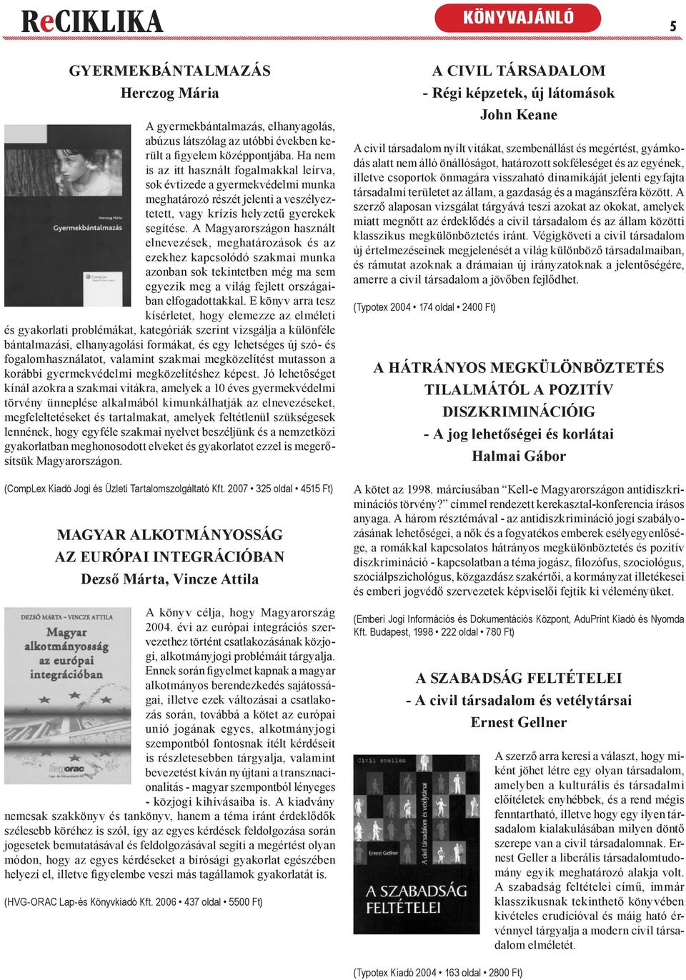 A Magyarországon használt elnevezések, meghatározások és az ezekhez kapcsolódó szakmai munka azonban sok tekintetben még ma sem egyezik meg a világ fejlett országaiban elfogadottakkal.