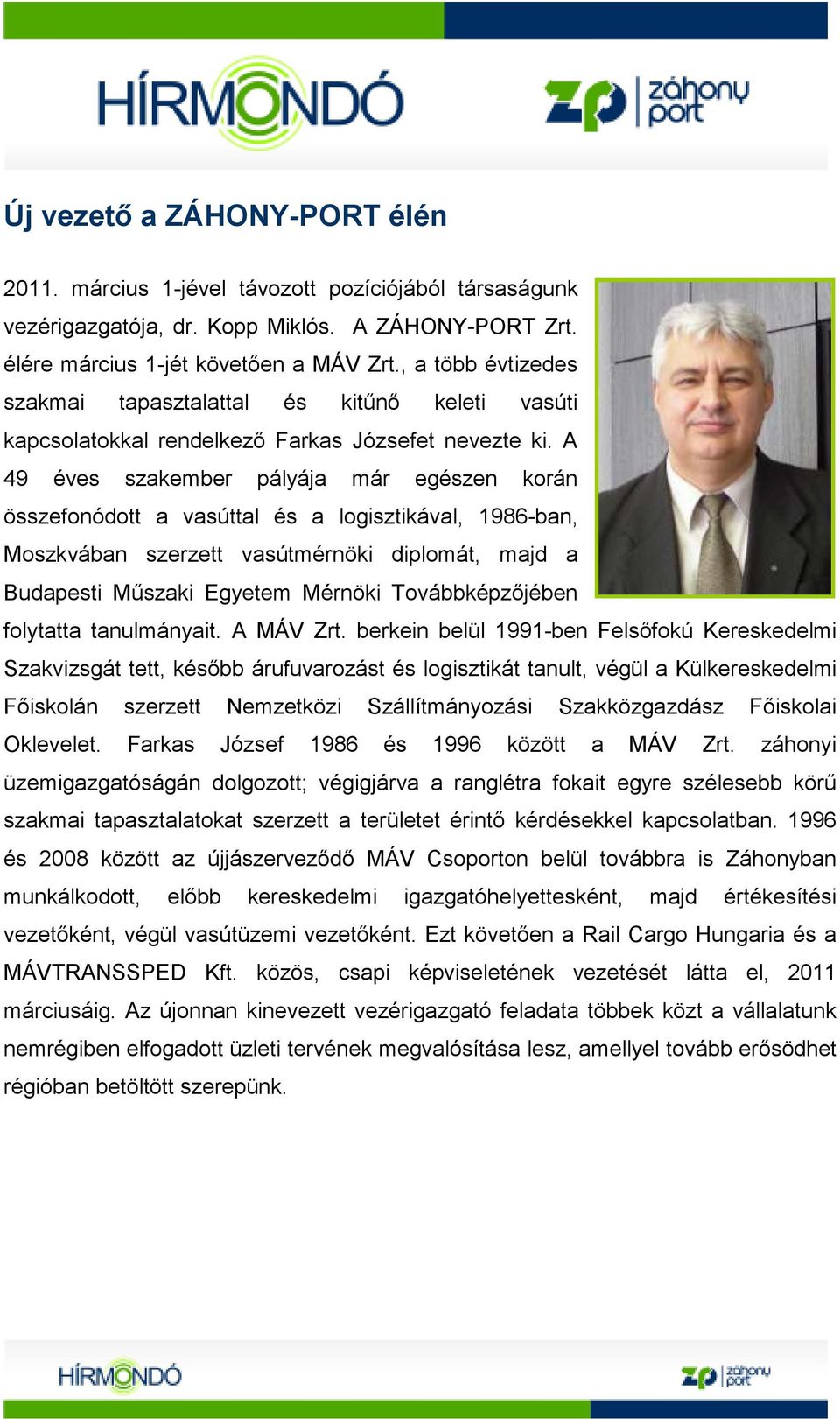 A 49 éves szakember pályája már egészen korán összefonódott a vasúttal és a logisztikával, 1986-ban, Moszkvában szerzett vasútmérnöki diplomát, majd a Budapesti Mőszaki Egyetem Mérnöki