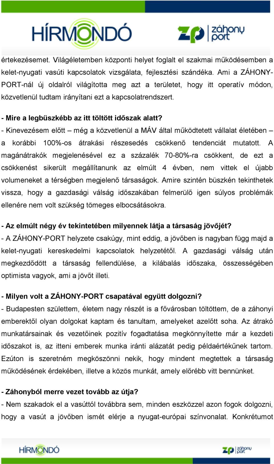 - Kinevezésem elıtt még a közvetlenül a MÁV által mőködtetett vállalat életében a korábbi 100%-os átrakási részesedés csökkenı tendenciát mutatott.