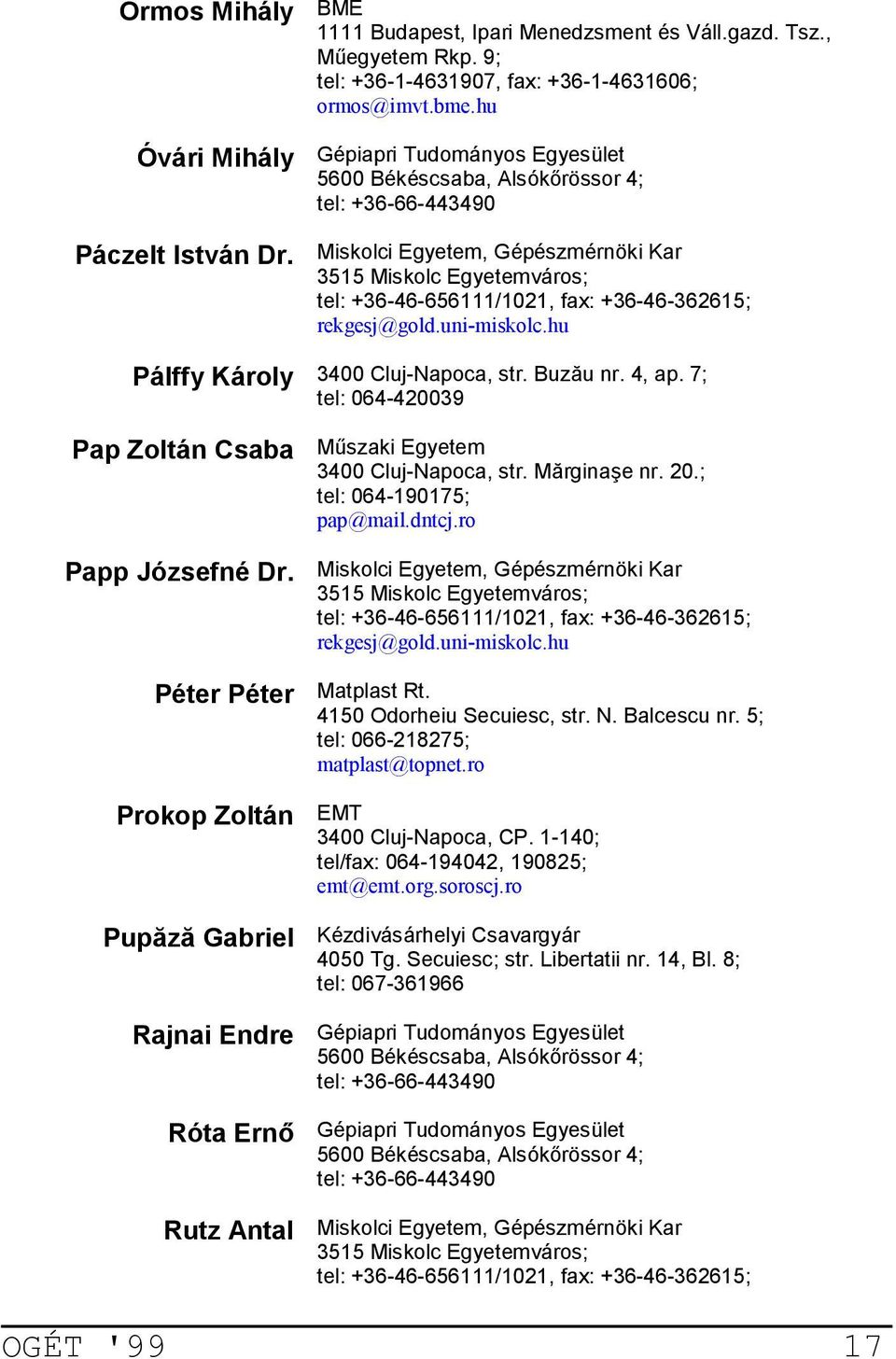 hu Pálffy Károly 3400 Cluj-Napoca, str. BuzBu nr. 4, ap. 7; tel: 064-420039 Pap Zoltán Csaba M%szaki Egyetem 3400 Cluj-Napoca, str. MBrginaOe nr. 20.; tel: 064-190175; pap@mail.dntcj.