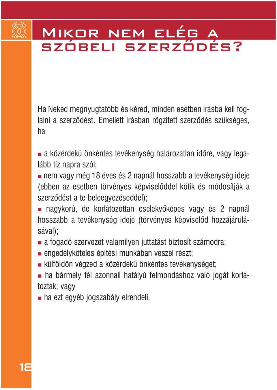 tevékenység ideje (ebben az esetben törvényes képviselôddel kötik és mó dosít ják a szerzôdést a te beleegyezéseddel); n nagykorú, de korlátozottan cselekvôképes vagy és 2 napnál hosszabb a