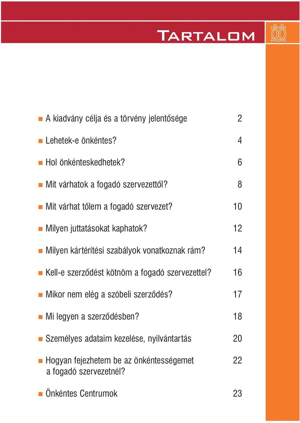 12 n Milyen kártérítési szabályok vonatkoznak rám? 14 n Kell-e szerzôdést kötnöm a fogadó szervezettel?