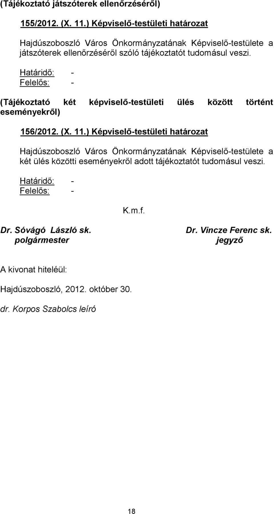 Határidő: - Felelős: - (Tájékoztató két képviselő-testületi ülés között történt eseményekről) 156/2012. (X. 11.