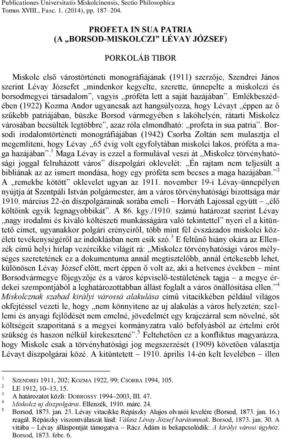 ünnepelte a miskolczi és borsodmegyei társadalom, vagyis próféta lett a saját hazájában.