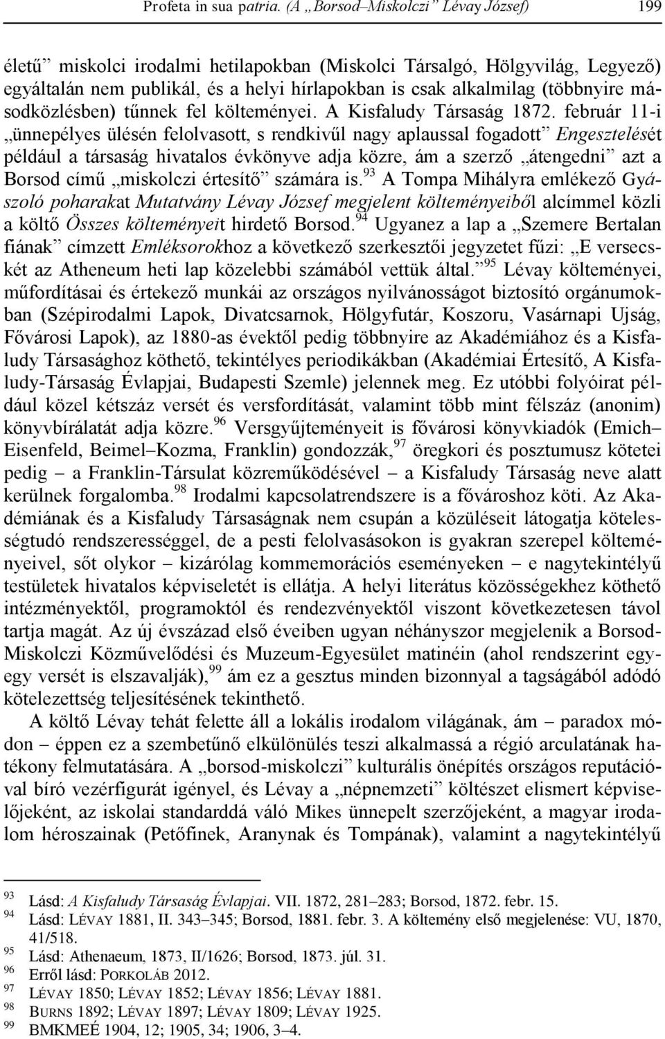 másodközlésben) tűnnek fel költeményei. A Kisfaludy Társaság 1872.