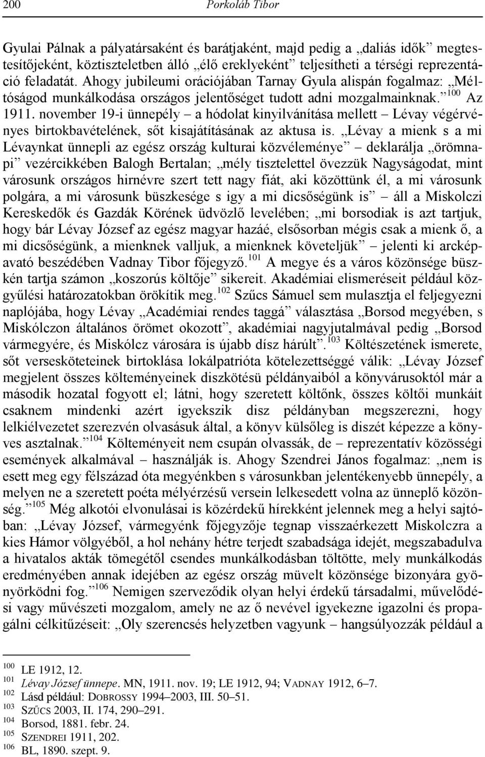 november 19-i ünnepély a hódolat kinyilvánítása mellett Lévay végérvényes birtokbavételének, sőt kisajátításának az aktusa is.