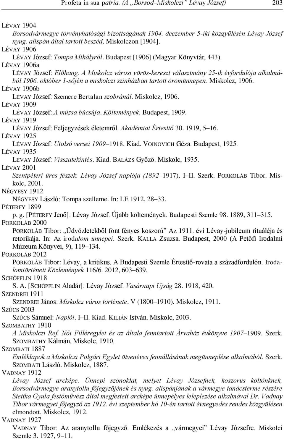 A Miskolcz városi vörös-kereszt választmány 25-ik évfordulója alkalmából 1906. október 1-sőjén a miskolczi szinházban tartott örömünnepen. Miskolcz, 1906.