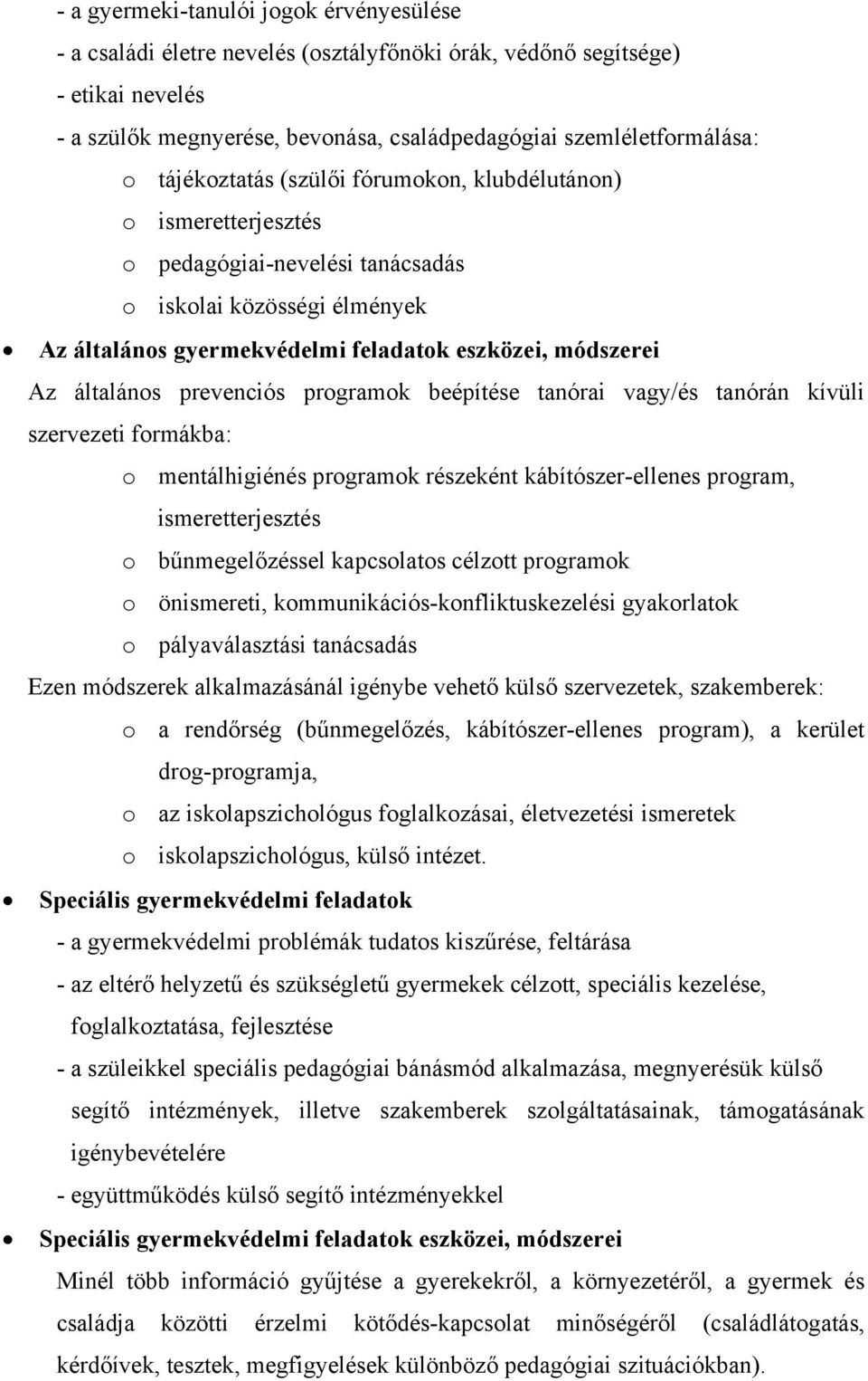 prevenciós programok beépítése tanórai vagy/és tanórán kívüli szervezeti formákba: o mentálhigiénés programok részeként kábítószer-ellenes program, ismeretterjesztés o bűnmegelőzéssel kapcsolatos