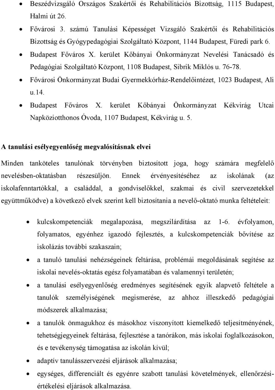 kerület Kőbányai Önkormányzat Nevelési Tanácsadó és Pedagógiai Szolgáltató Központ, 1108 Budapest, Sibrik Miklós u. 76-78.