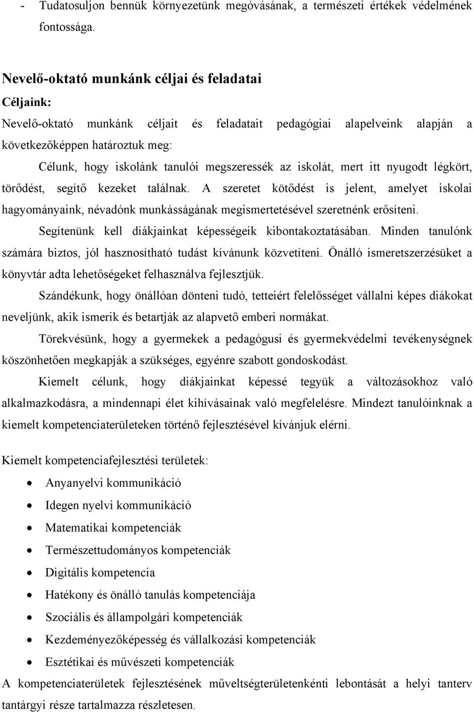 megszeressék az iskolát, mert itt nyugodt légkört, törődést, segítő kezeket találnak.