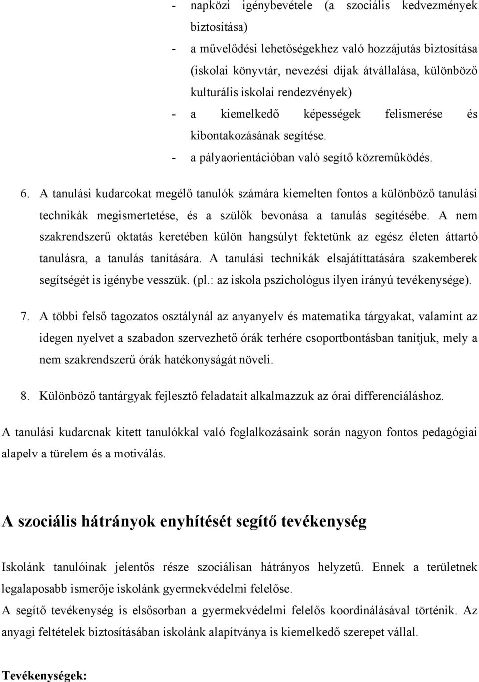 A tanulási kudarcokat megélő tanulók számára kiemelten fontos a különböző tanulási technikák megismertetése, és a szülők bevonása a tanulás segítésébe.