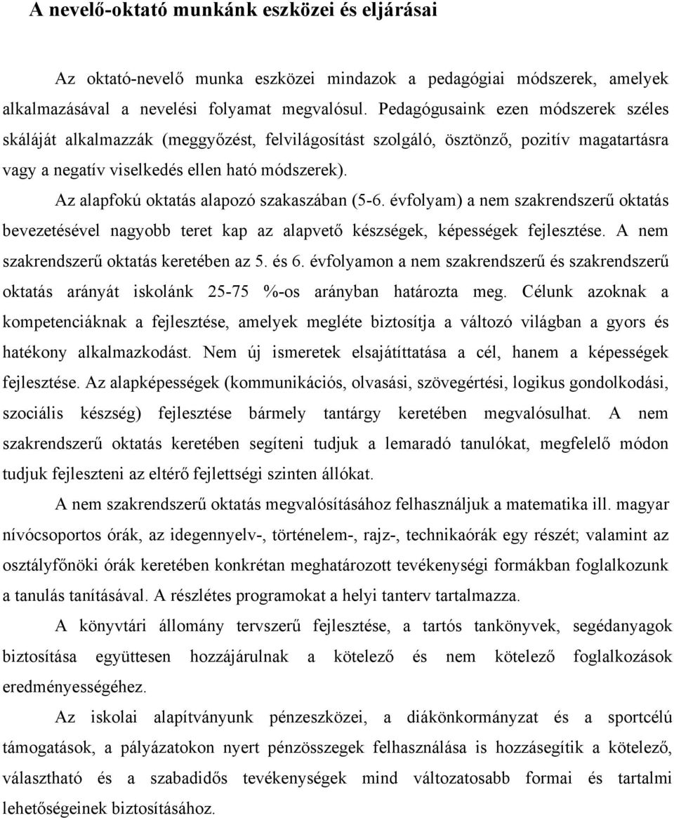 Az alapfokú oktatás alapozó szakaszában (5-6. évfolyam) a nem szakrendszerű oktatás bevezetésével nagyobb teret kap az alapvető készségek, képességek fejlesztése.