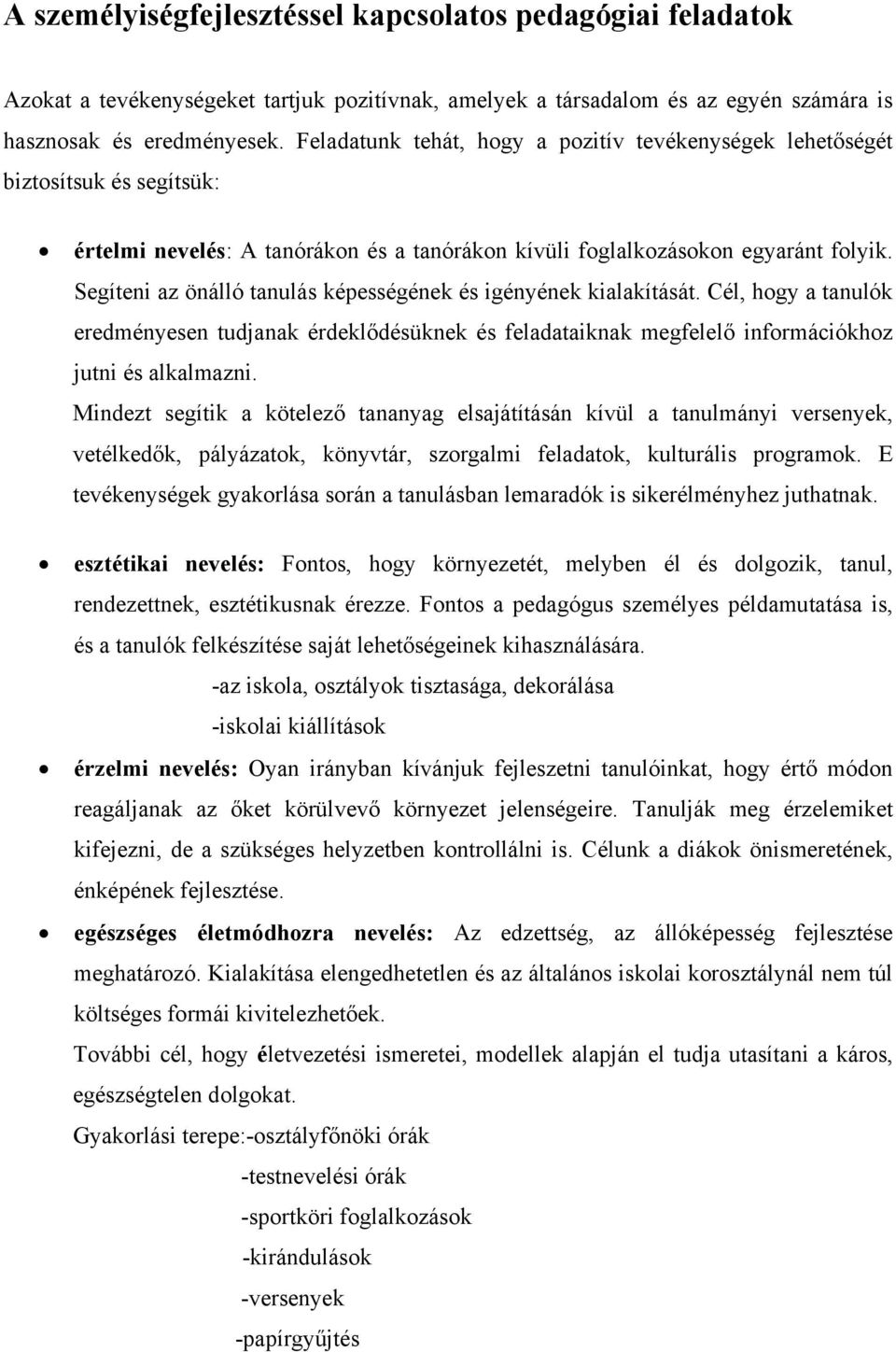 Segíteni az önálló tanulás képességének és igényének kialakítását. Cél, hogy a tanulók eredményesen tudjanak érdeklődésüknek és feladataiknak megfelelő információkhoz jutni és alkalmazni.