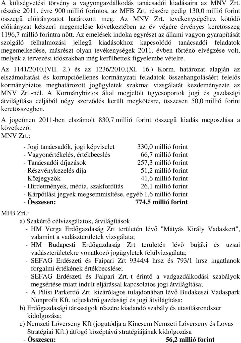 tevékenységéhez kötődő előirányzat kétszeri megemelése következtében az év végére érvényes keretösszeg 1196,7 millió forintra nőtt.