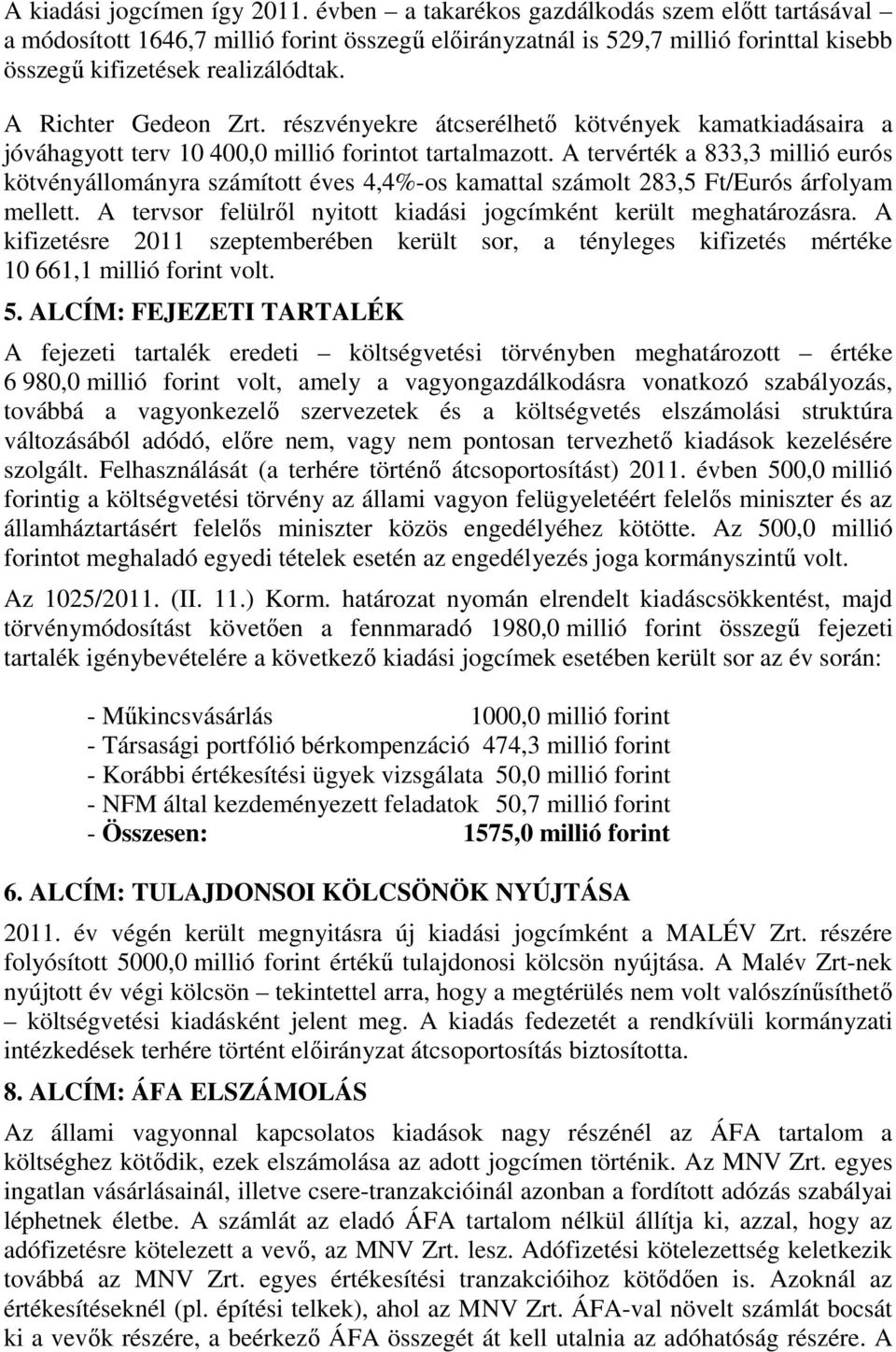 részvényekre átcserélhető kötvények kamatkiadásaira a jóváhagyott terv 10 400,0 millió forintot tartalmazott.