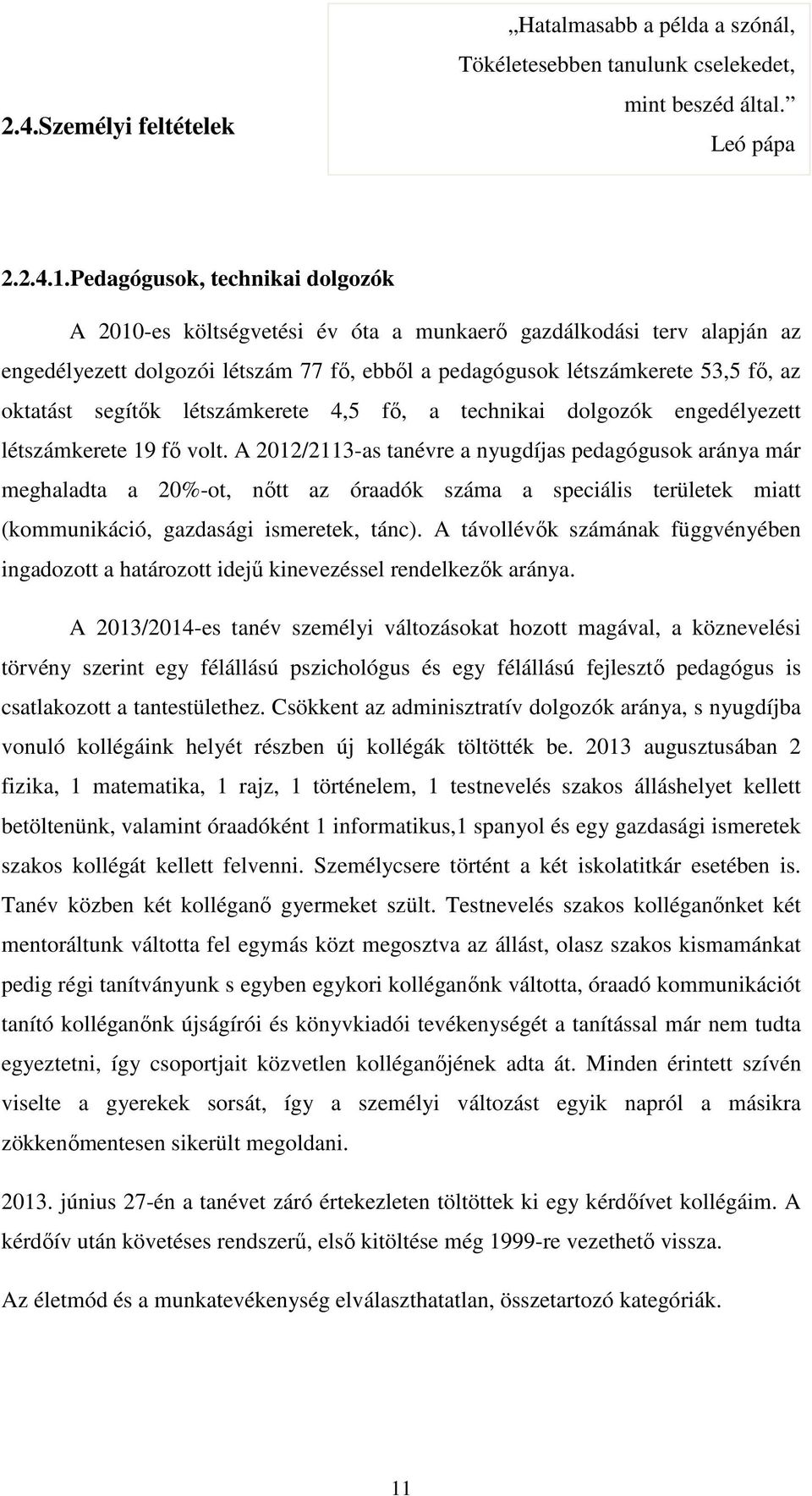 segítők létszámkerete 4,5 fő, a technikai dolgozók engedélyezett létszámkerete 19 fő volt.