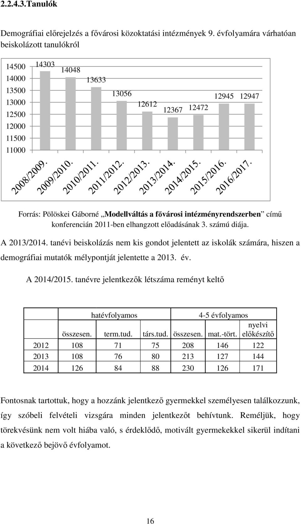 intézményrendszerben című konferencián 2011-ben elhangzott előadásának 3. számú diája. A 2013/2014.