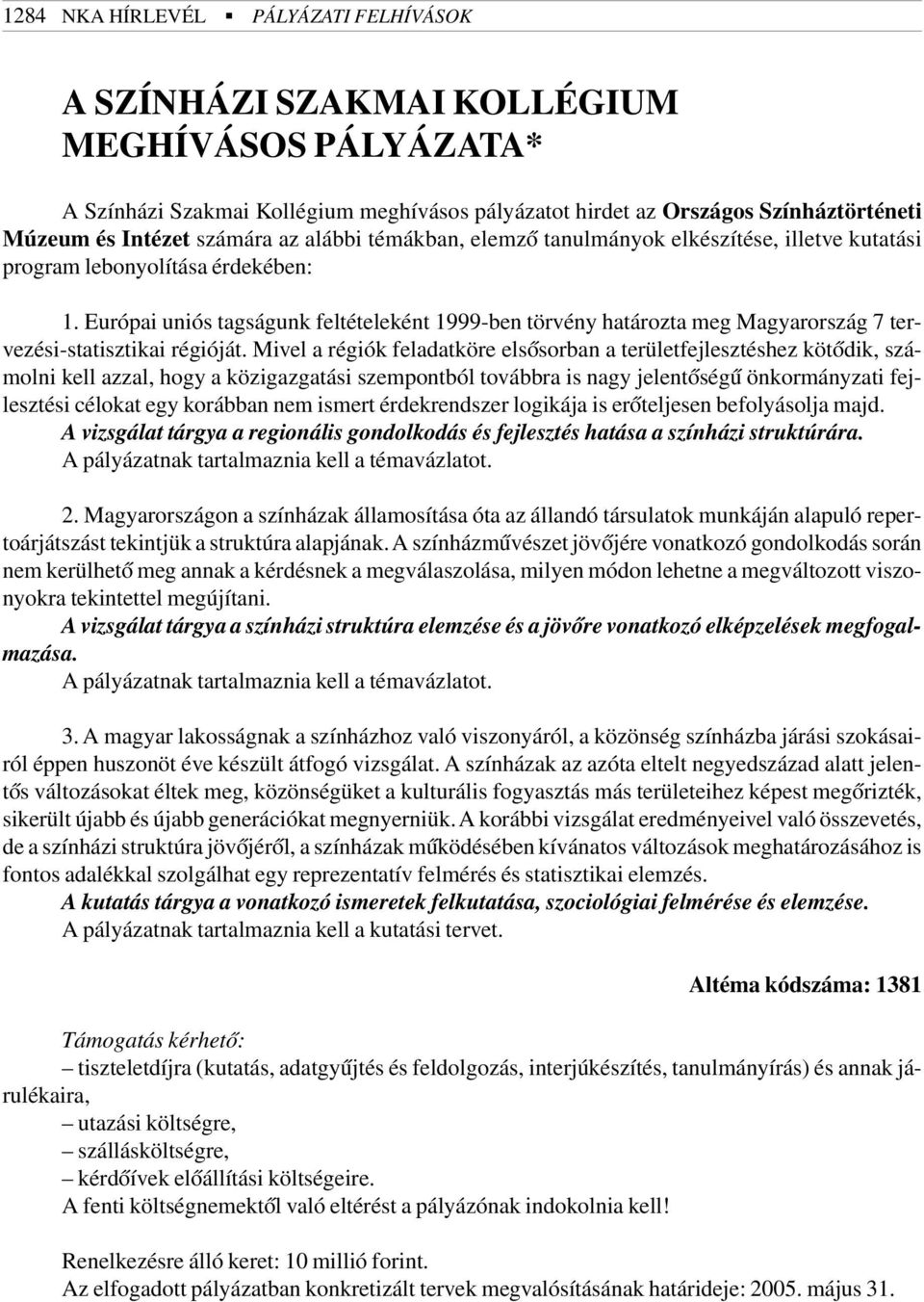 Európai uniós tagságunk feltételeként 1999-ben törvény határozta meg Magyarország 7 tervezési-statisztikai régióját.