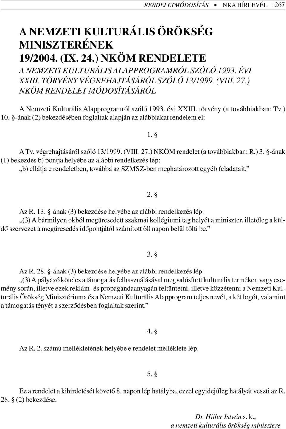 -ának (2) bekezdésében foglaltak alapján az alábbiakat rendelem el: A Tv. végrehajtásáról szóló 13/1999. (VIII. 27.) NKÖM rendelet (a továbbiakban: R.) 3.