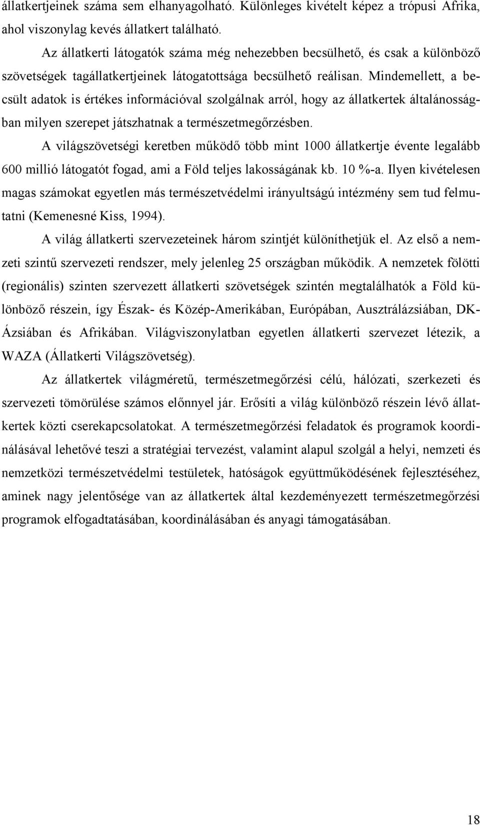 Mindemellett, a becsült adatok is értékes információval szolgálnak arról, hogy az állatkertek általánosságban milyen szerepet játszhatnak a természetmegőrzésben.