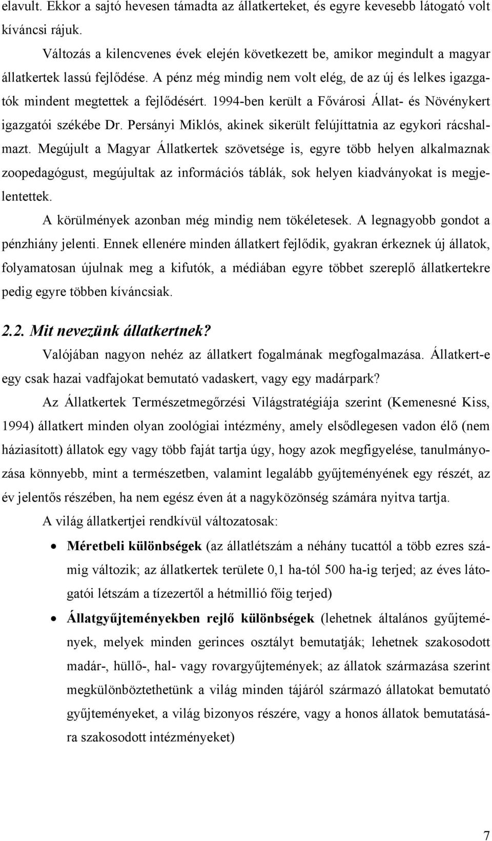 1994-ben került a Fővárosi Állat- és Növénykert igazgatói székébe Dr. Persányi Miklós, akinek sikerült felújíttatnia az egykori rácshalmazt.