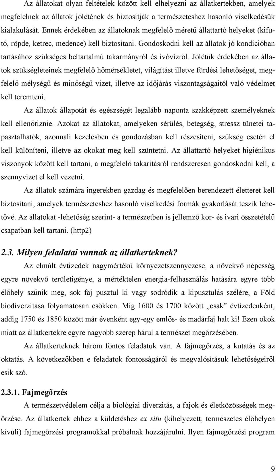 Gondoskodni kell az állatok jó kondícióban tartásához szükséges beltartalmú takarmányról és ivóvízről.