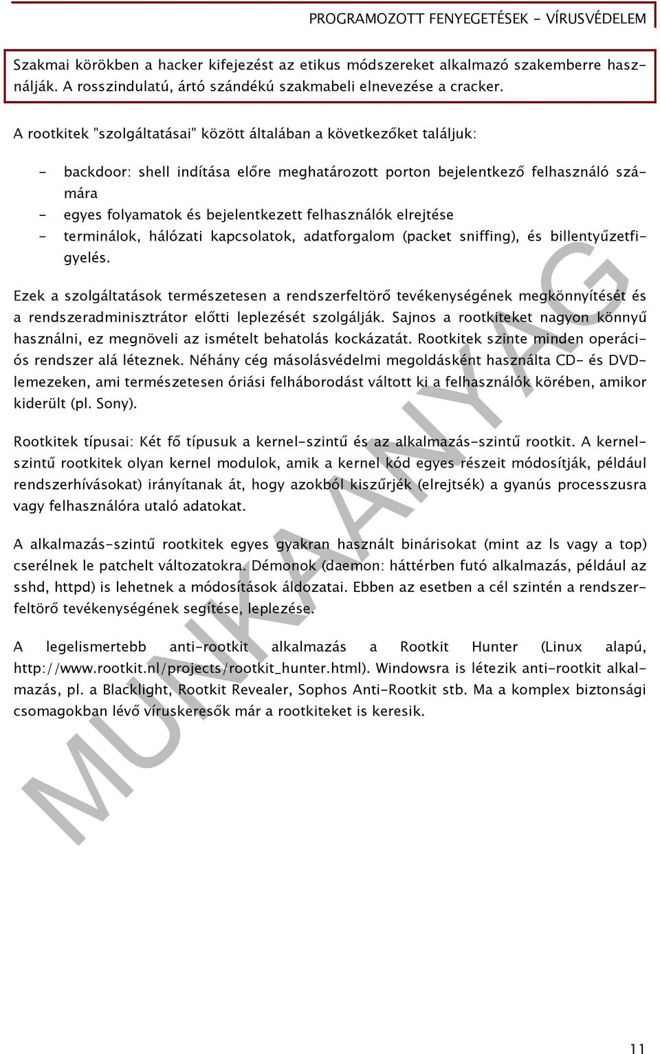 felhasználók elrejtése - terminálok, hálózati kapcsolatok, adatforgalom (packet sniffing), és billentyűzetfigyelés.