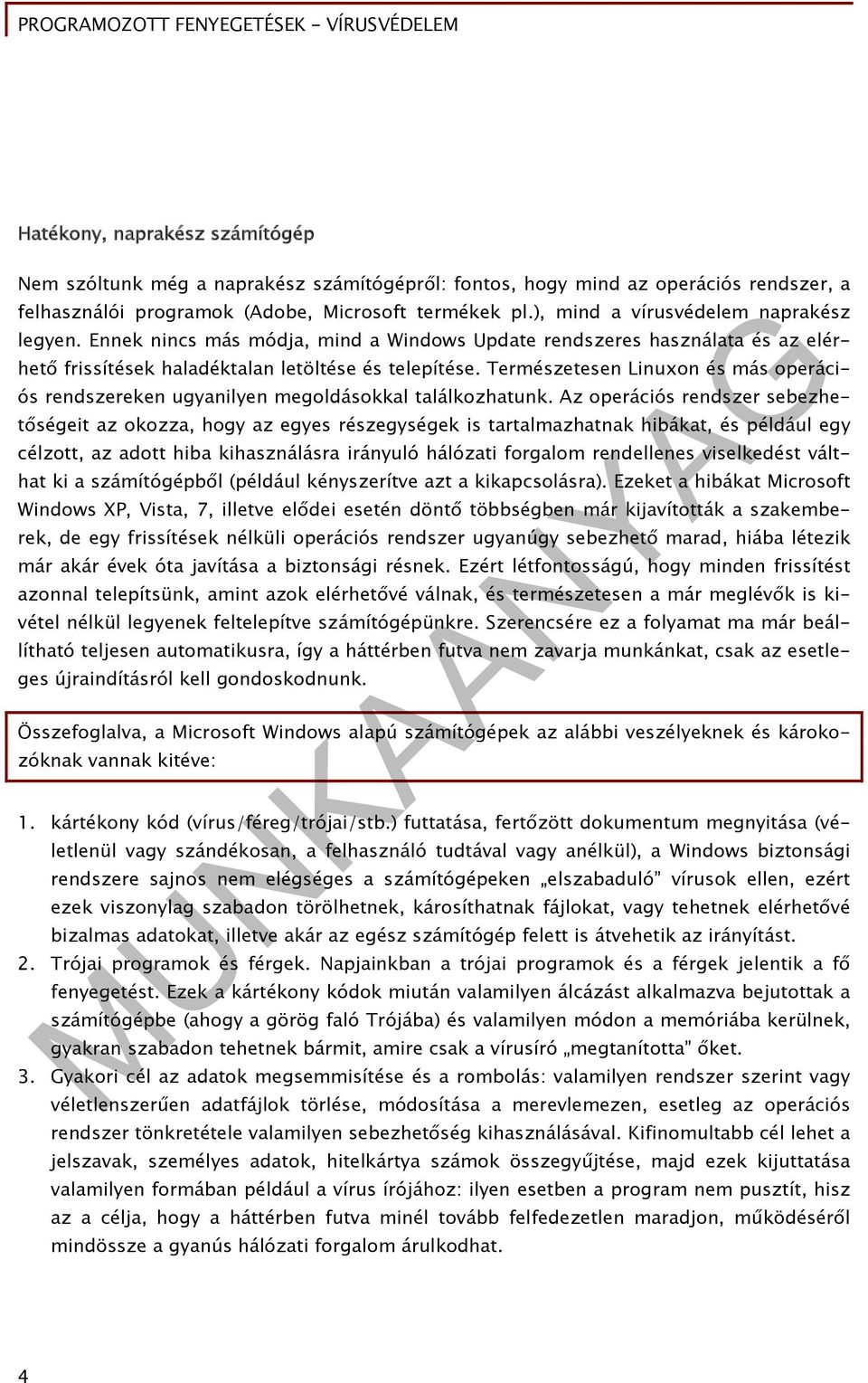 Természetesen Linuxon és más operációs rendszereken ugyanilyen megoldásokkal találkozhatunk.