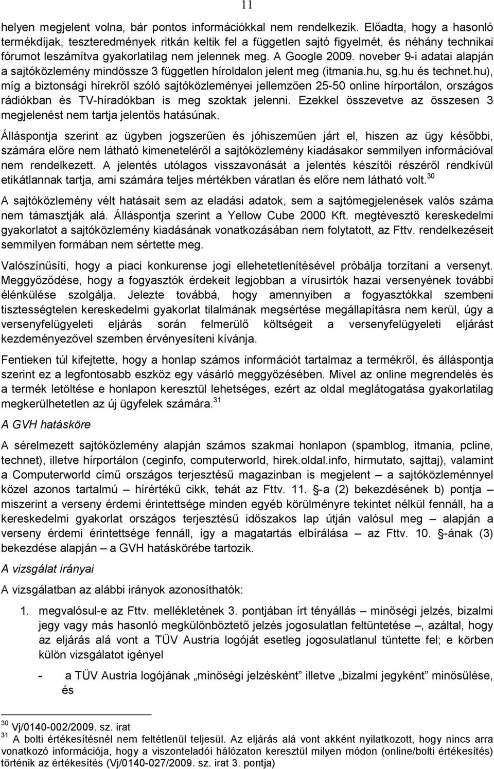 noveber 9-i adatai alapján a sajtóközlemény mindössze 3 független híroldalon jelent meg (itmania.hu, sg.hu és technet.