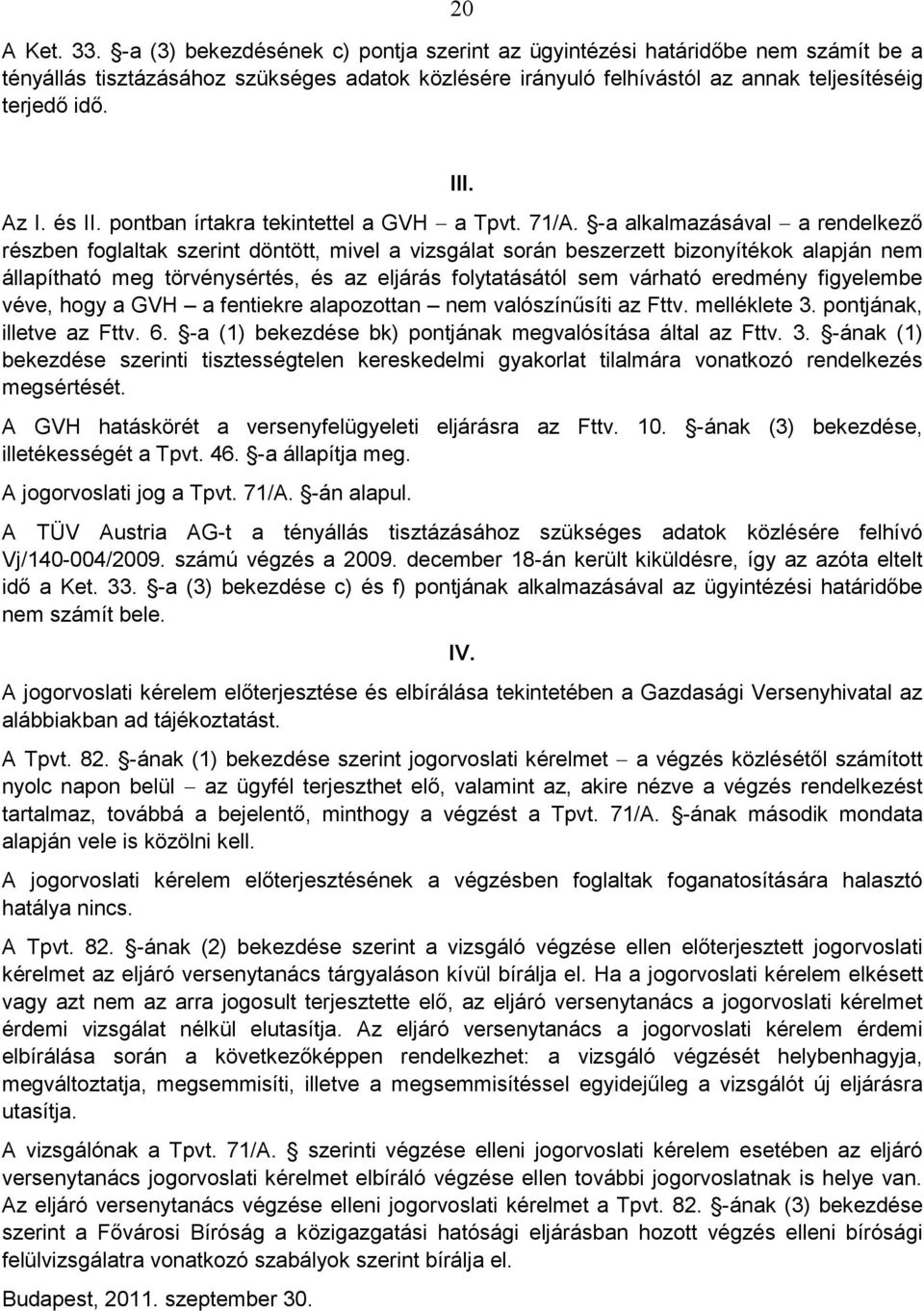 és II. pontban írtakra tekintettel a GVH a Tpvt. 71/A.