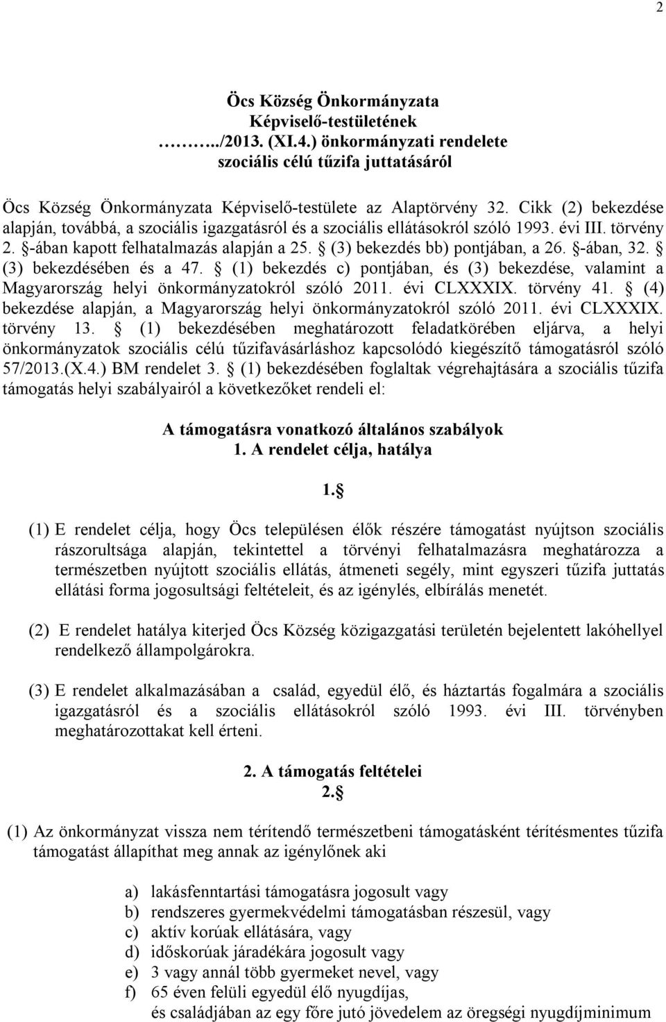 -ában, 32. (3) bekezdésében és a 47. (1) bekezdés c) pontjában, és (3) bekezdése, valamint a Magyarország helyi önkormányzatokról szóló 2011. évi CLXXXIX. törvény 41.