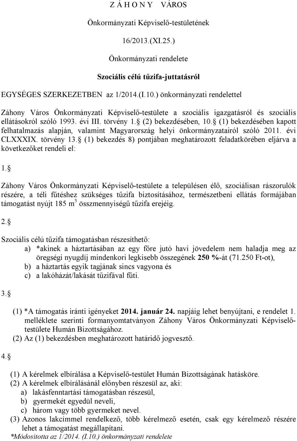 (1) bekezdésében kapott felhatalmazás alapján, valamint Magyarország helyi önkormányzatairól szóló 2011. évi CLXXXIX. törvény 13.