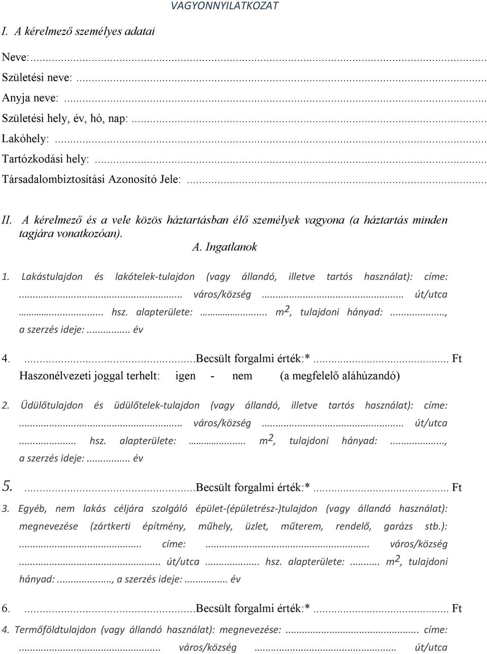 Lakástulajdon és lakótelek-tulajdon (vagy állandó, illetve tartós használat): címe:... város/község... út/utca... hsz. alapterülete:... m 2, tulajdoni hányad:..., a szerzés ideje:... év 4.