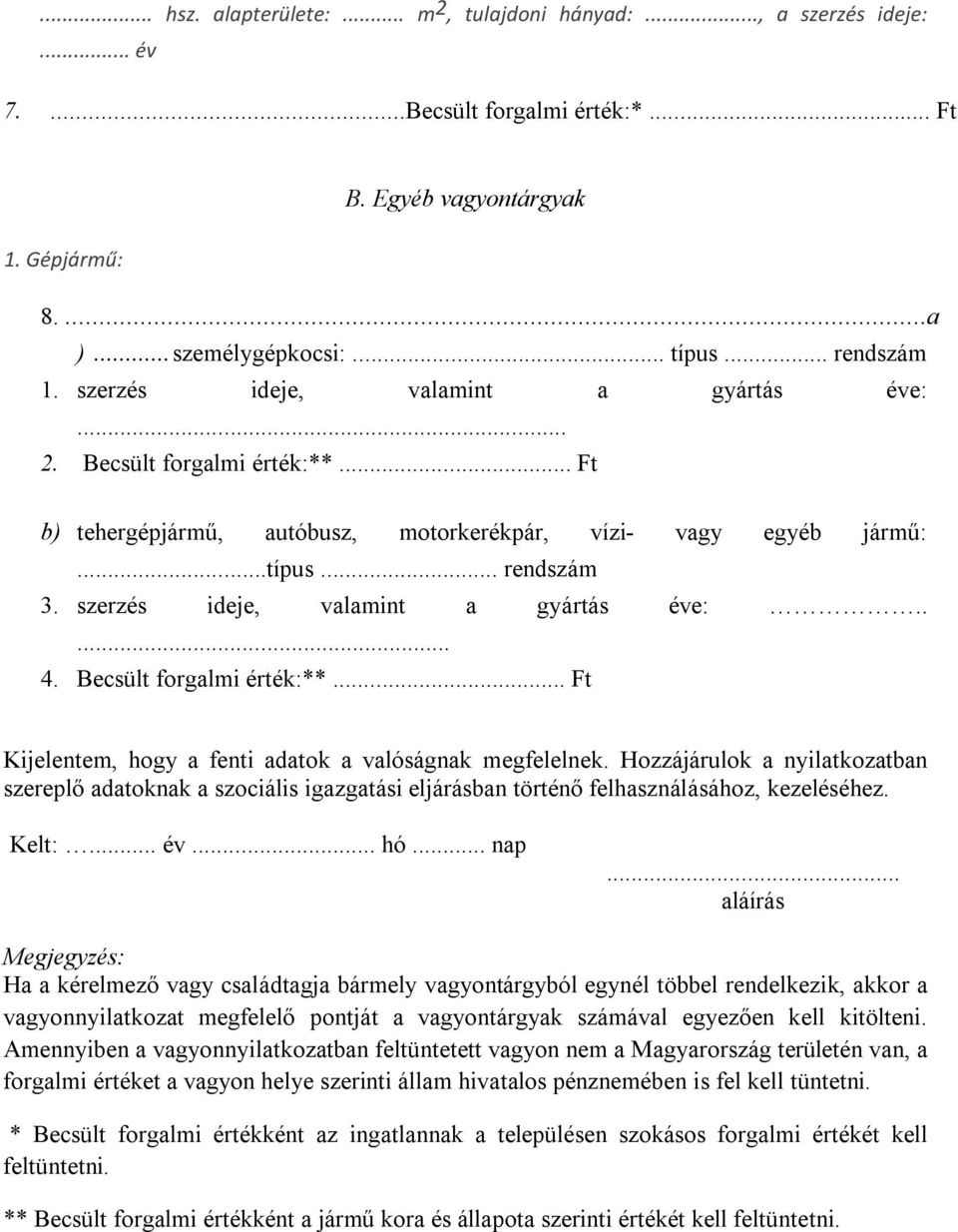 szerzés ideje, valamint a gyártás éve:..... 4. Becsült forgalmi érték:**... Ft Kijelentem, hogy a fenti adatok a valóságnak megfelelnek.