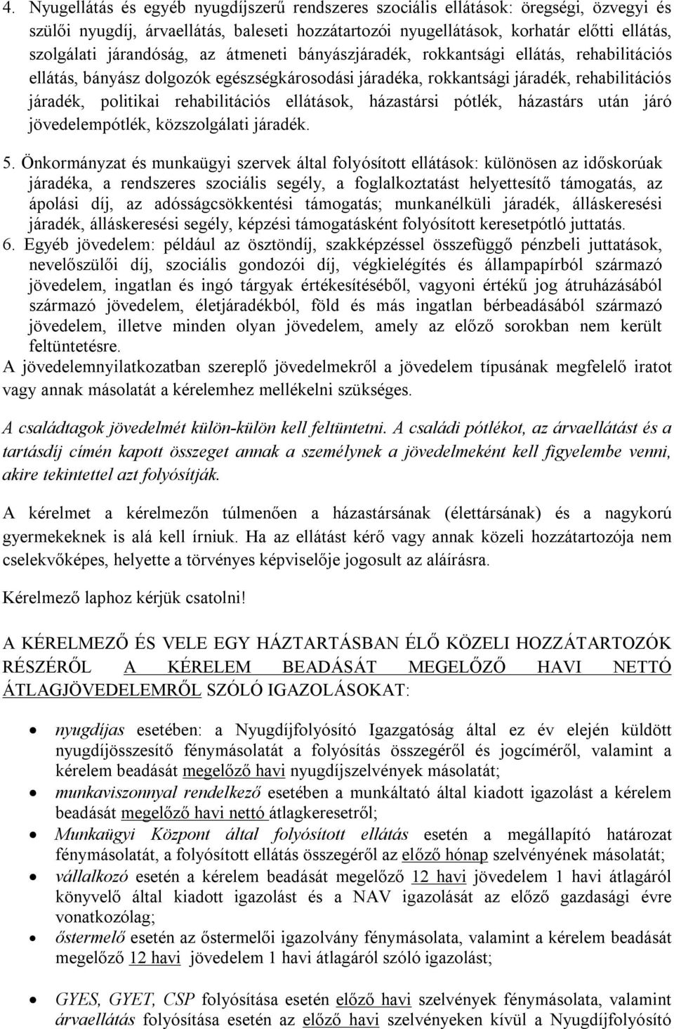 rehabilitációs ellátások, házastársi pótlék, házastárs után járó jövedelempótlék, közszolgálati járadék. 5.