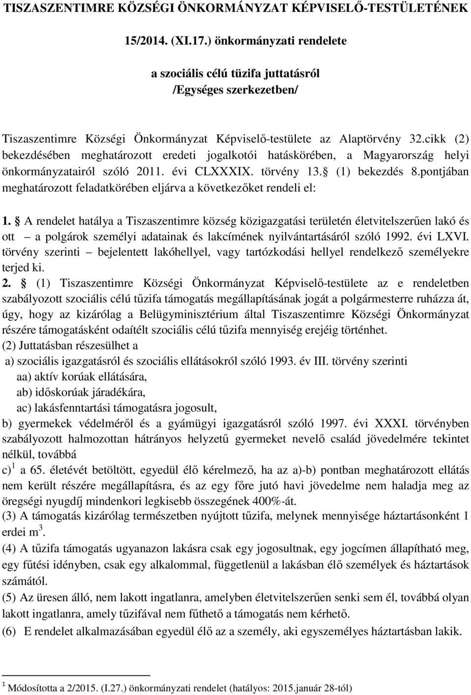 cikk (2) bekezdésében meghatározott eredeti jogalkotói hatáskörében, a Magyarország helyi önkormányzatairól szóló 2011. évi CLXXXIX. törvény 13. (1) bekezdés 8.