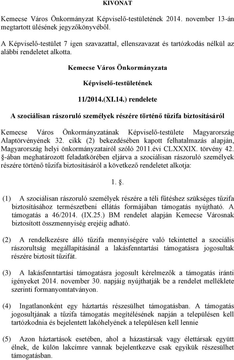 (XI.14.) rendelete A szociálisan rászoruló személyek részére történő tűzifa biztosításáról Kemecse Város Önkormányzatának Képviselő-testülete Magyarország Alaptörvényének 32.