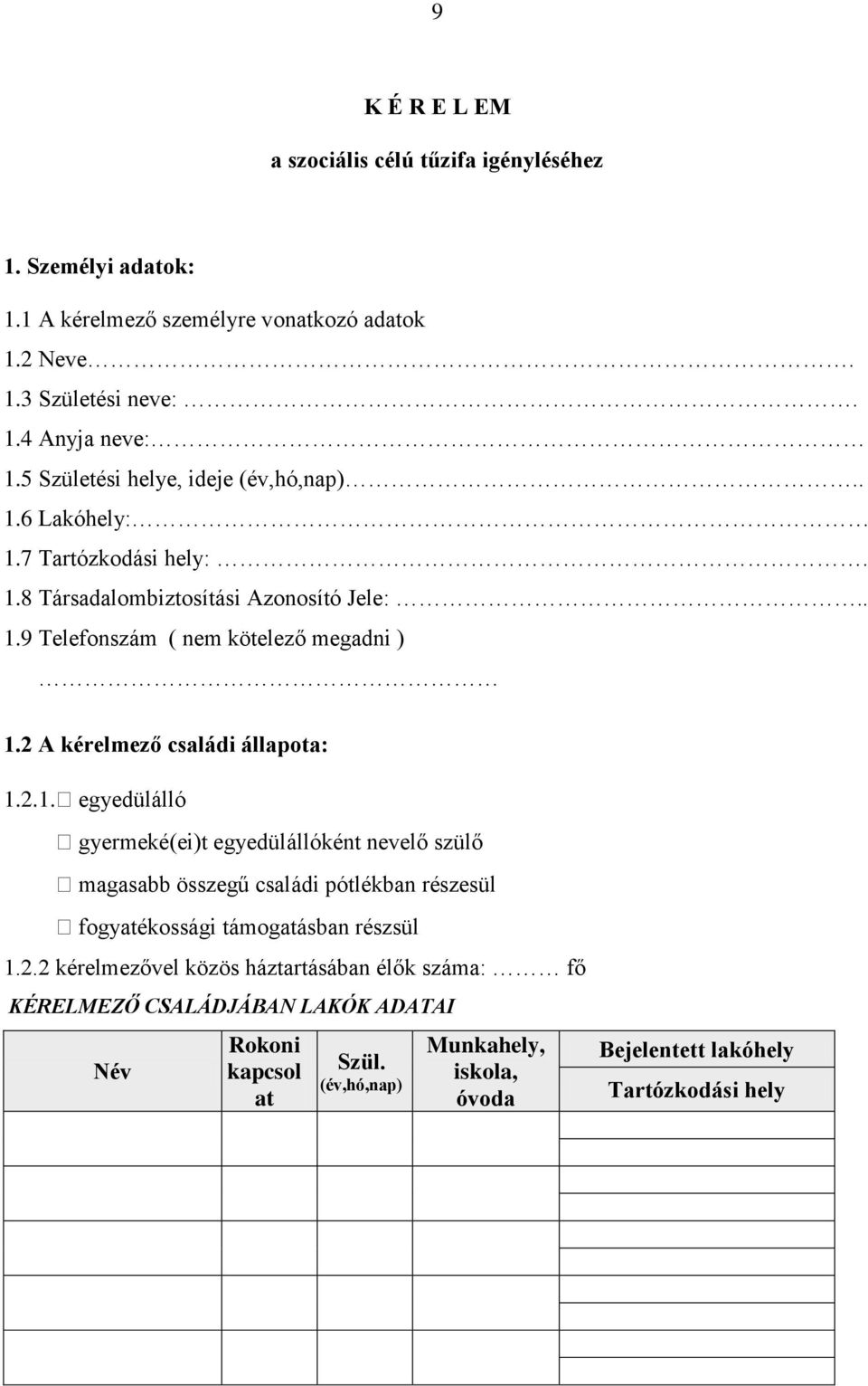 2 A kérelmező családi állapota: 1.2.1. egyedülálló gyermeké(ei)t egyedülállóként nevelő szülő magasabb összegű családi pótlékban részesül fogyatékossági támogatásban részsül 1.