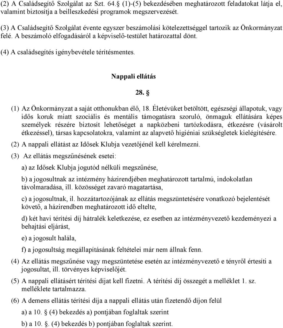 (4) A családsegítés igénybevétele térítésmentes. Nappali ellátás 28. (1) Az Önkormányzat a saját otthonukban élő, 18.