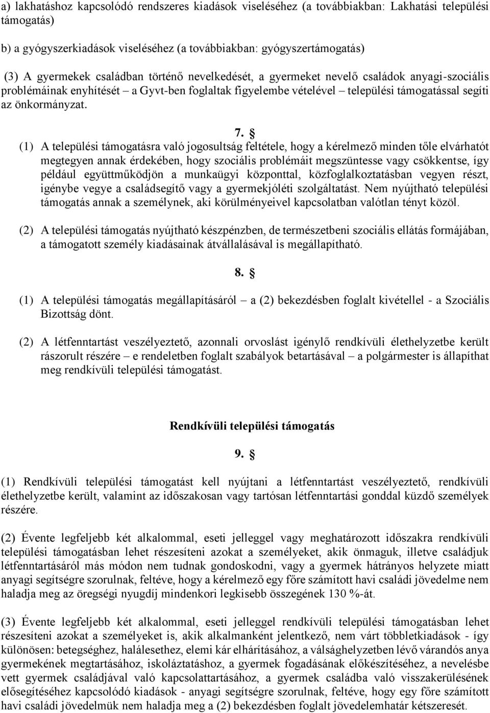 (1) A települési támogatásra való jogosultság feltétele, hogy a kérelmező minden tőle elvárhatót megtegyen annak érdekében, hogy szociális problémáit megszüntesse vagy csökkentse, így például