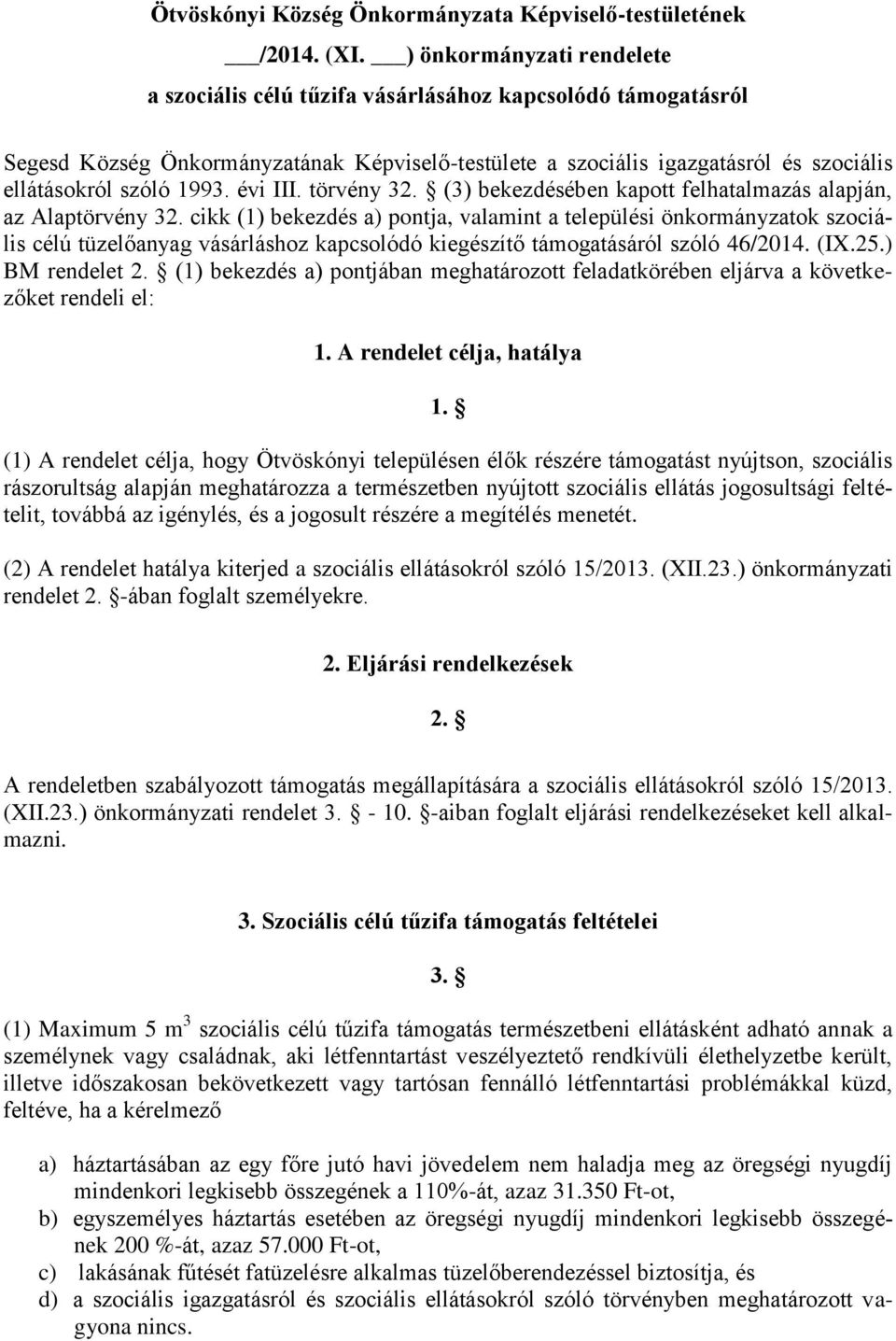 évi III. törvény 32. (3) bekezdésében kapott felhatalmazás alapján, az Alaptörvény 32.