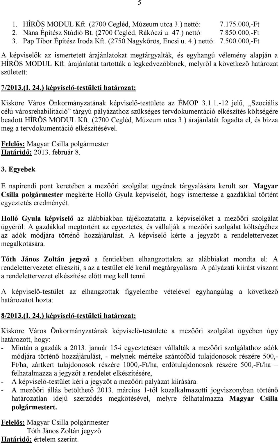 árajánlatát tartották a legkedvezőbbnek, melyről a következő határozat született: 7/2013