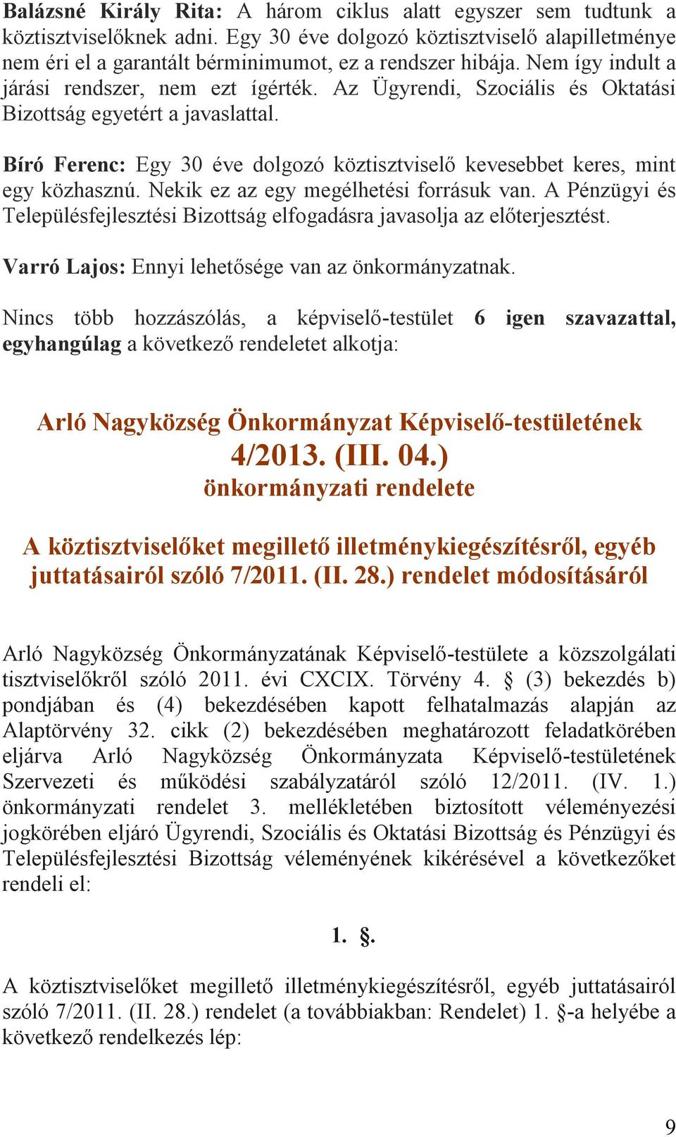 Bíró Ferenc: Egy 30 éve dolgozó köztisztviselő kevesebbet keres, mint egy közhasznú. Nekik ez az egy megélhetési forrásuk van.