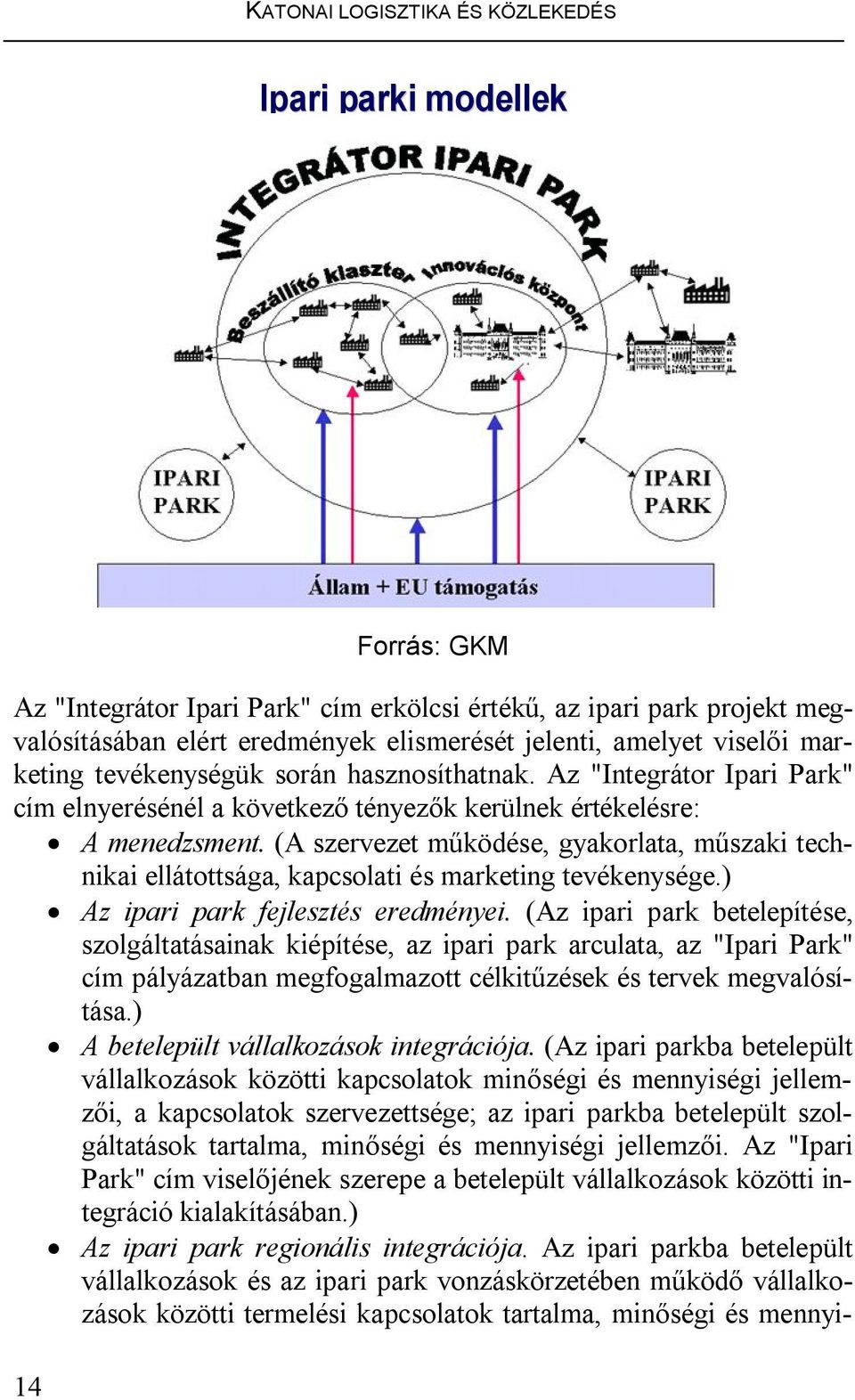 (A szervezet működése, gyakorlata, műszaki technikai ellátottsága, kapcsolati és marketing tevékenysége.) Az ipari park fejlesztés eredményei.