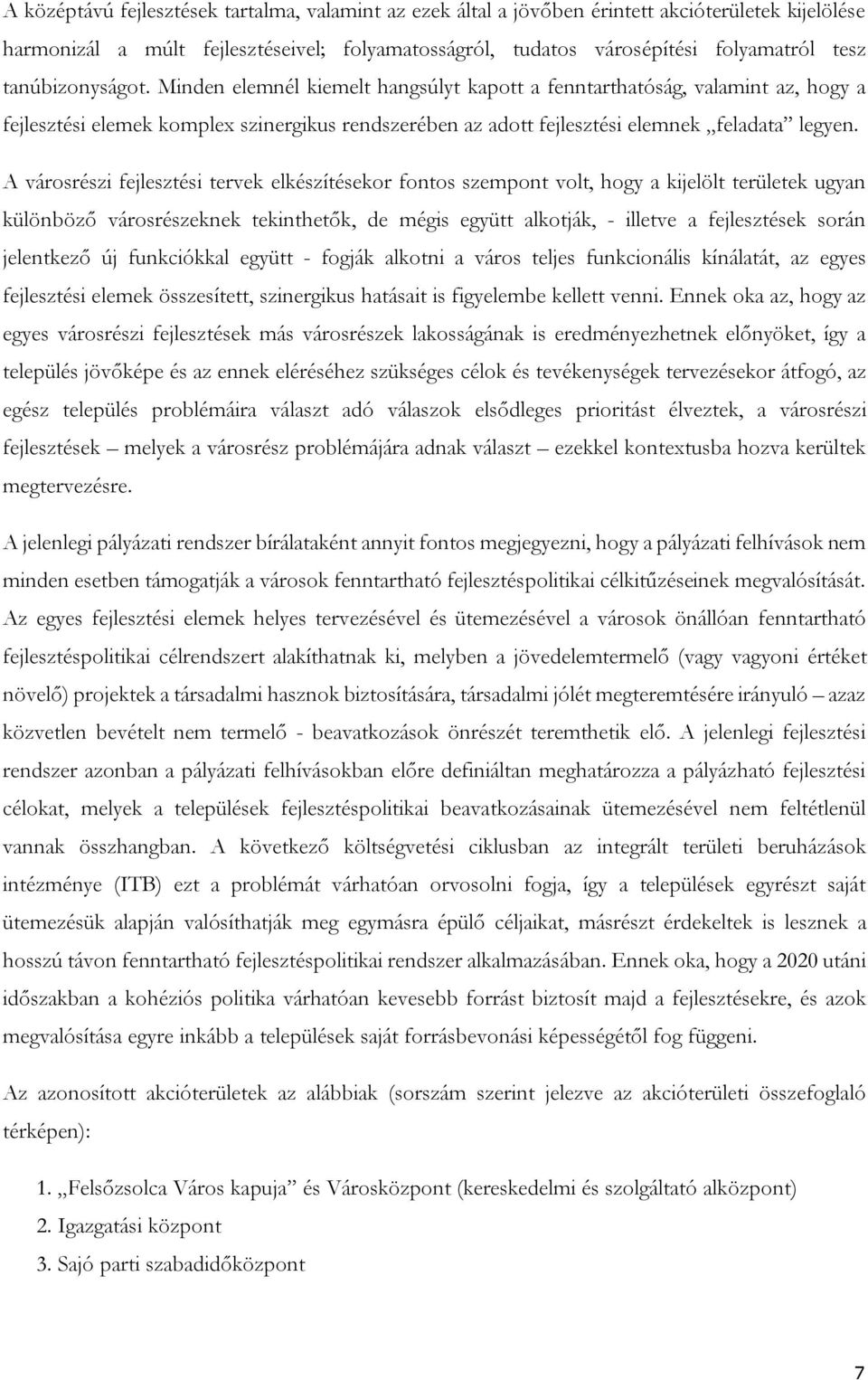 A városrészi fejlesztési tervek elkészítésekor fontos szempont volt, hogy a kijelölt területek ugyan különböző városrészeknek tekinthetők, de mégis együtt alkotják, - illetve a fejlesztések során