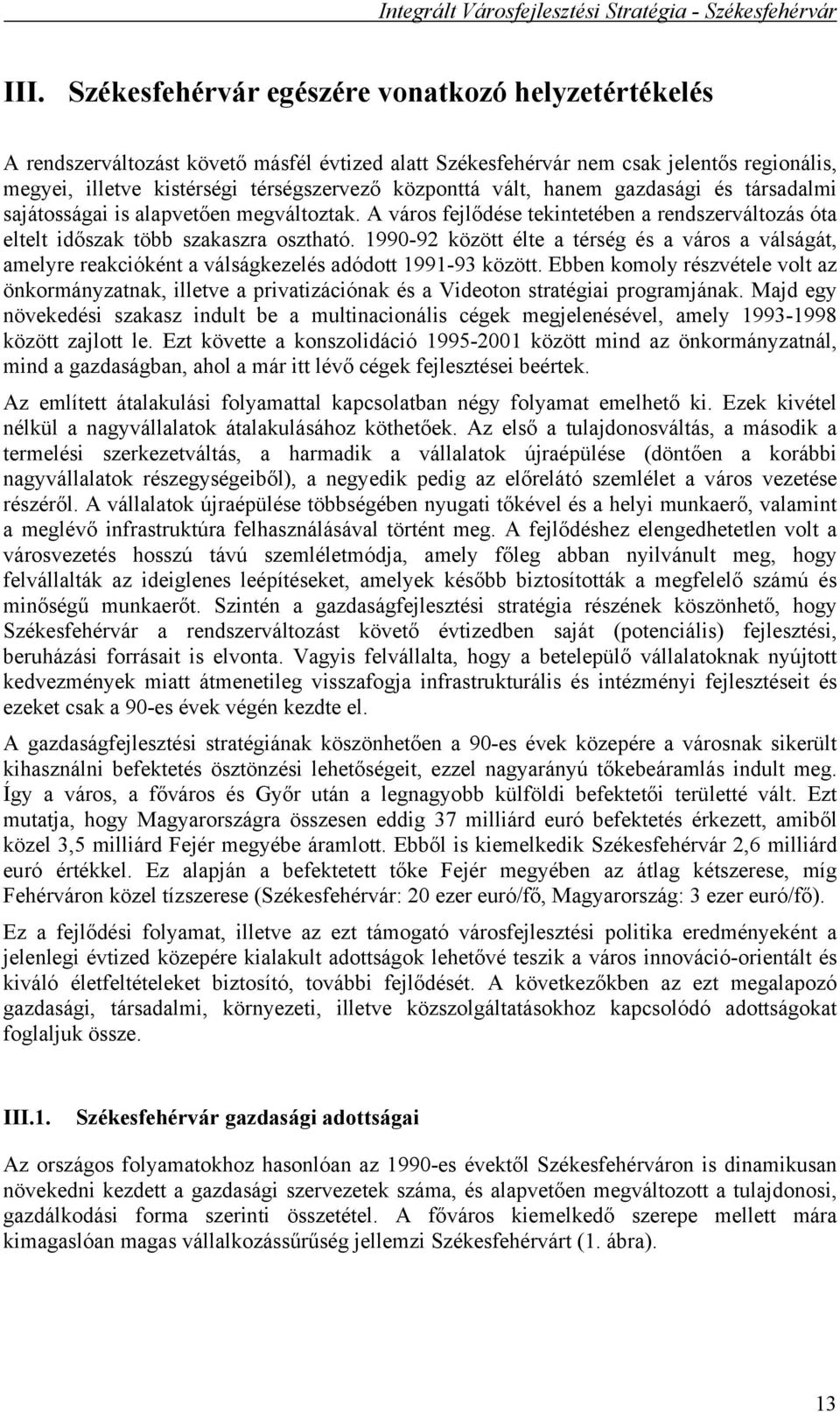 1990-92 között élte a térség és a város a válságát, amelyre reakcióként a válságkezelés adódott 1991-93 között.