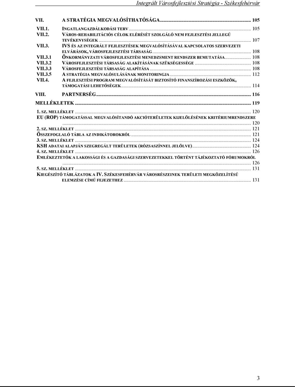 .. 108 VII.3.3 VÁROSFEJLESZTÉSI TÁRSASÁG ALAPÍTÁSA... 108 VII.3.5 A STRATÉGIA MEGVALÓSULÁSÁNAK MONITORINGJA... 112 VII.4.
